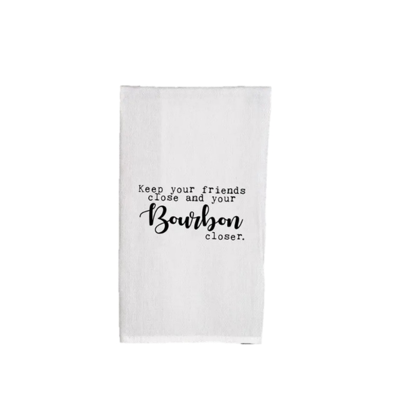 Keep Your Friends Close and Your Bourbon Closer Tea Towel Single